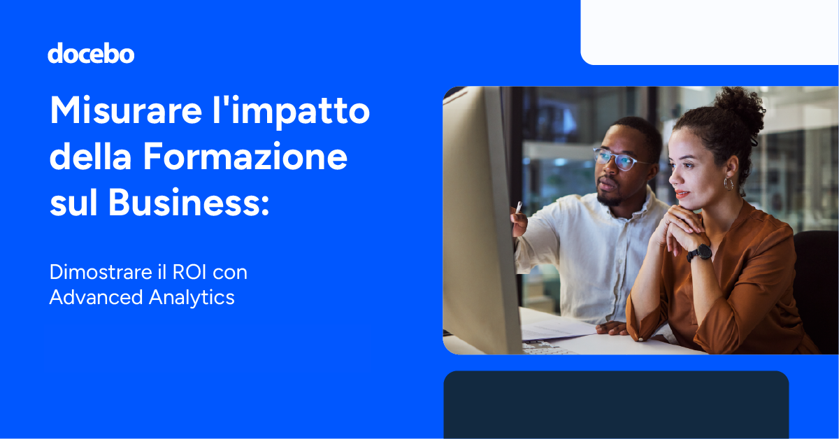 Misurare l’impatto della Formazione sul Business: Dimostrare il ROI con Advanced Analytics