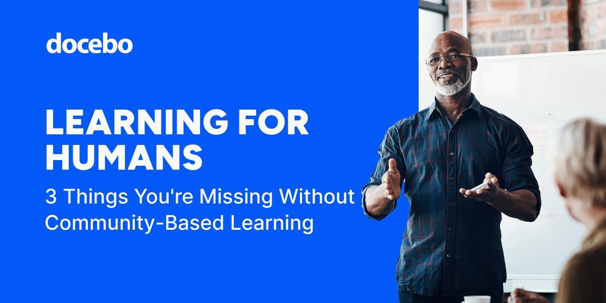 Learning for Humans: 3 Things You’re Missing Without Community-Based Learning