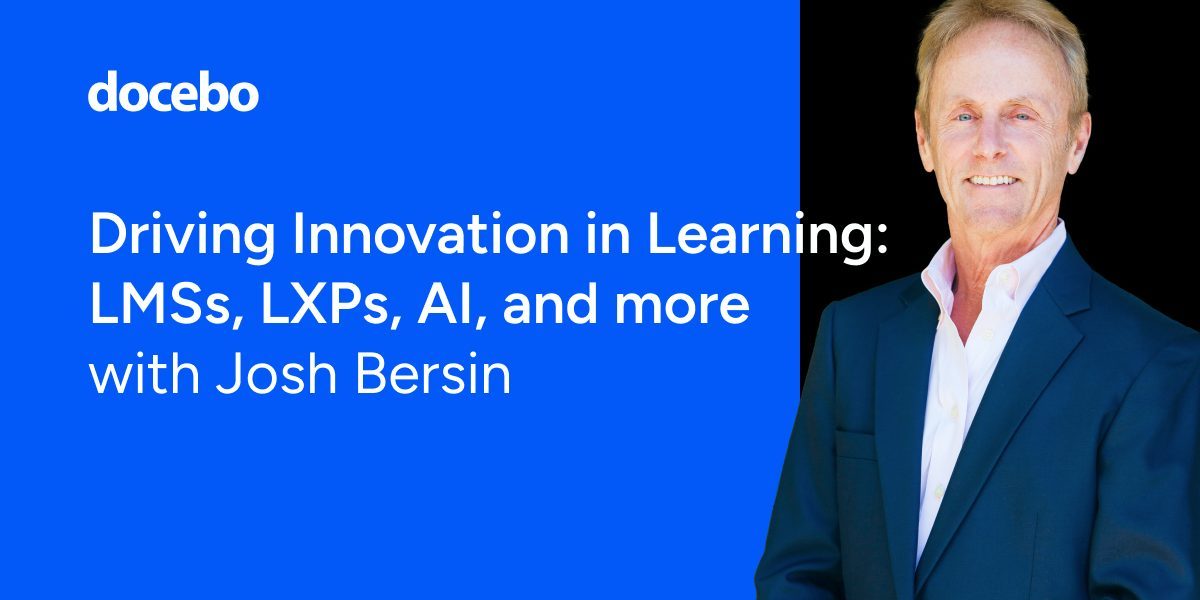 Driving Innovation in Learning: LMSs, LXPs, AI, and more with Josh Bersin