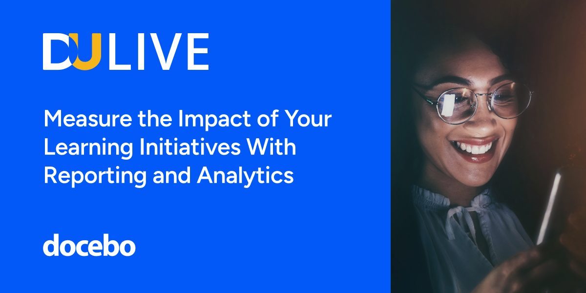 DU Live: Measure the Impact of Your Learning Initiatives with Reporting and Analytics