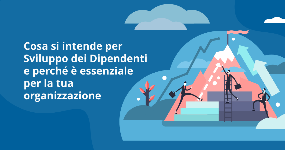 Cosa si intende per Sviluppo dei Dipendenti e perché è essenziale per la tua organizzazione
