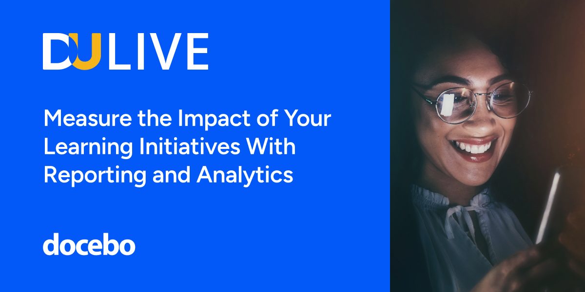 DU Live: Measure the Impact of Your Learning Initiatives with Reporting and Analytics