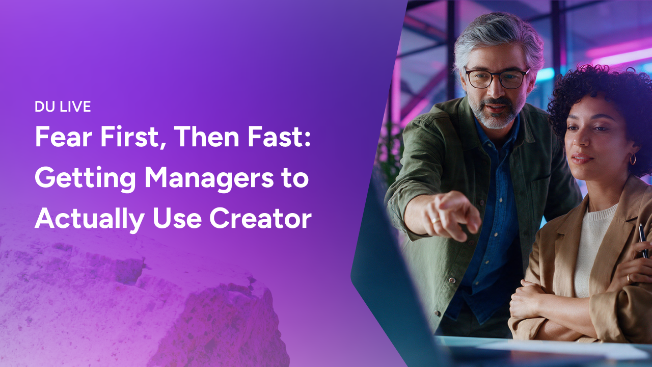 DU Live: Fear First, Then Fast: Getting Managers to Actually Use Creator
